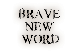 BRAVE NEW WORD